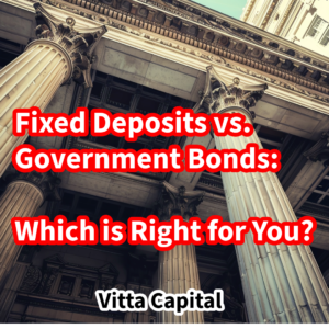 Fixed Deposits vs. Government Bonds: Which is Right for You?